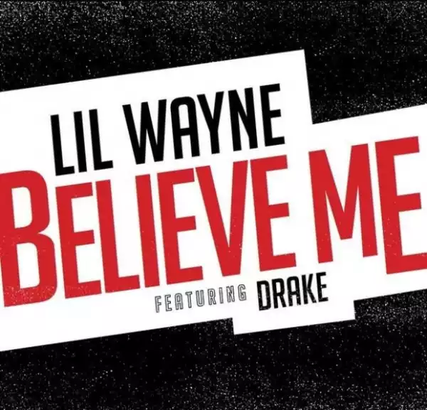 Lil Wayne - Believe Me  Feat. Drake
